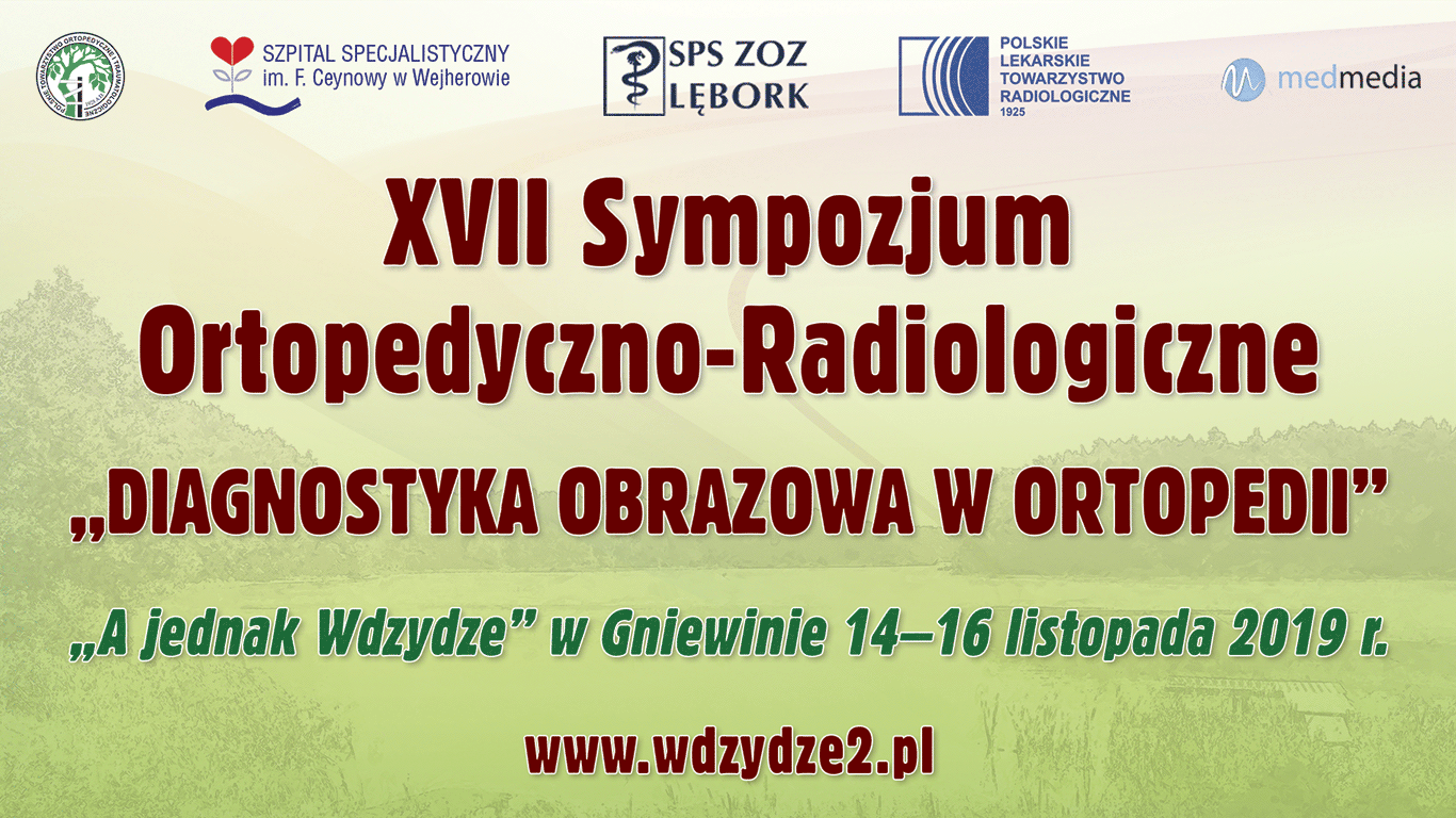 XVII Sympozjum Ortopedyczno- Radiologiczne „Diagnostyka obrazowa w ortopedii” „A jednak Wdzydze” w Gniewinie 14-16 listopada 2019r.